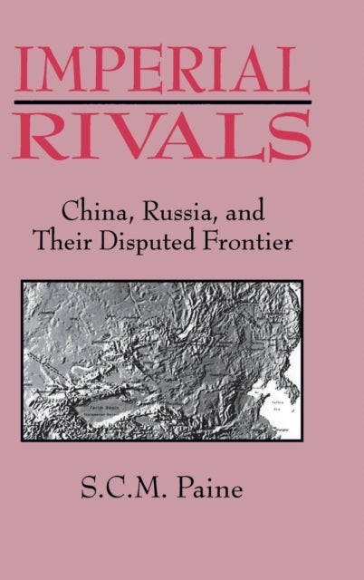 Imperial Rivals - China, Russia and Their Disputed Frontier