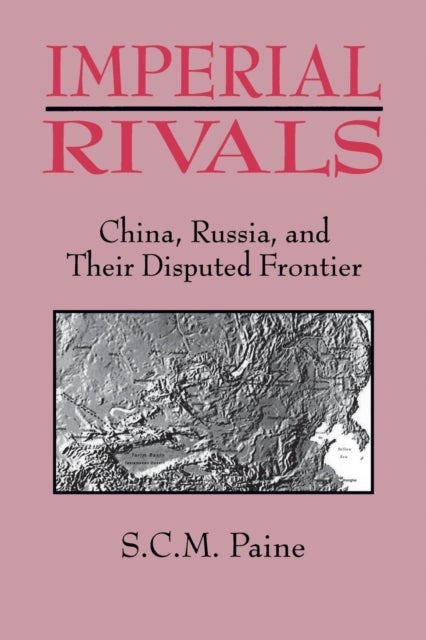 Imperial Rivals - China, Russia and Their Disputed Frontier