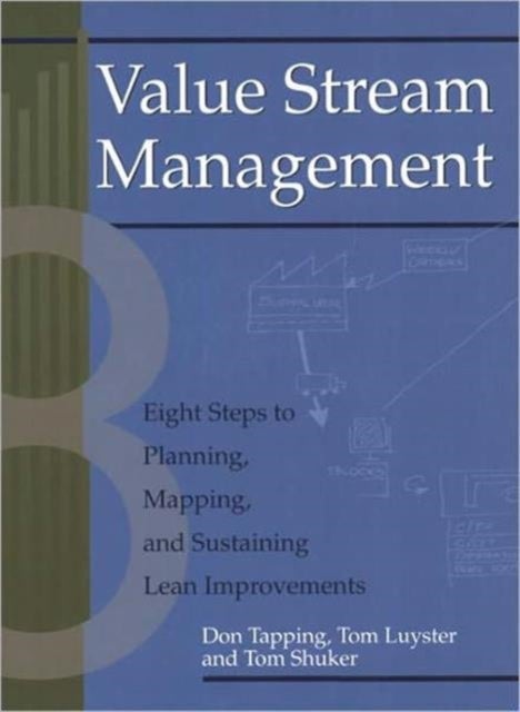 Value Stream Management - Eight Steps to Planning, Mapping, and Sustaining Lean Improvements