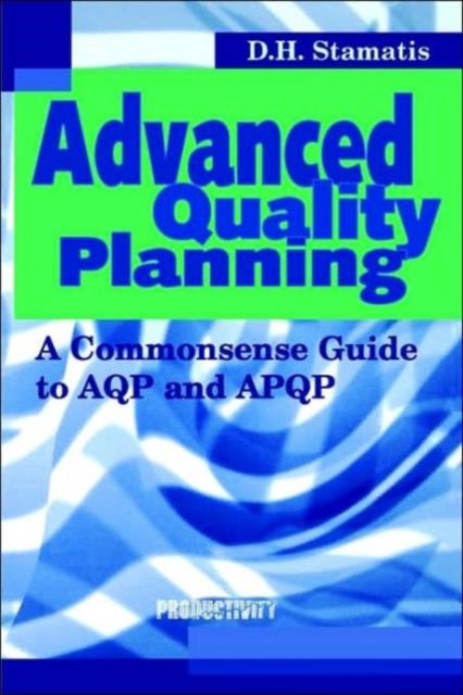 Advanced Quality Planning - A Commonsense Guide to AQP and APQP