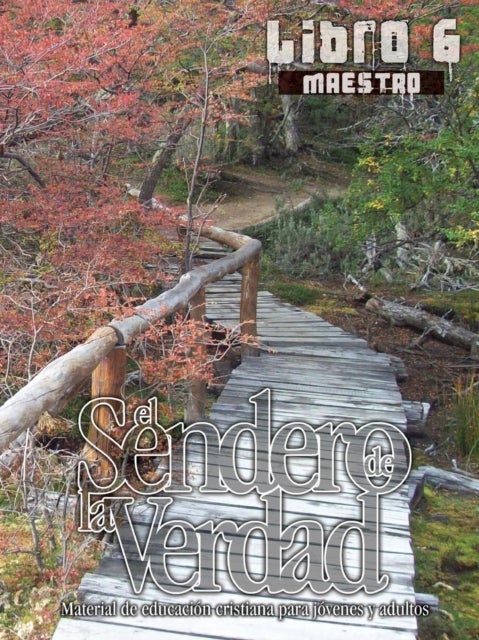 El Sendero de La Verdad, Libro 6 (Maestro) - Material de Educacion Cristiana para Jovenes y Adultos