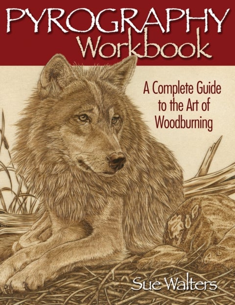 Pyrography Workbook - A Complete Guide to the Art of Woodburning