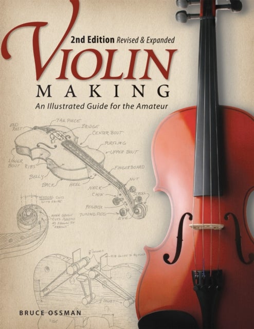 Bilde av Violin Making, Second Edition Revised And Expanded Av Bruce Ossman