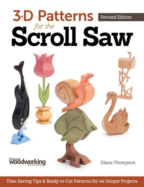 3-D Patterns for the Scroll Saw, Revised Edition - Time-Saving Tips & Ready-to-Cut Patterns for 44 Unique Projects