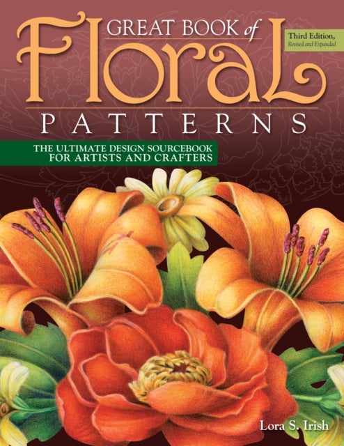 Bilde av Great Book Of Floral Patterns, Third Edition Av Lora S. Irish