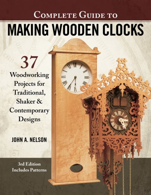 Bilde av Complete Guide To Making Wood Clocks, 3rd Edition Av John Nelson