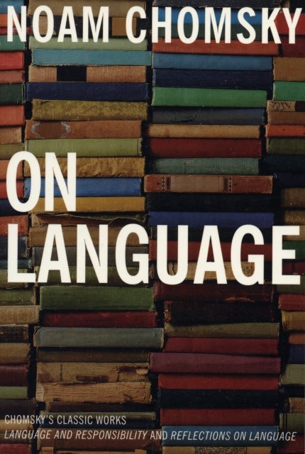 On Language - Chomsky's Classic Works Language and Responsibility and