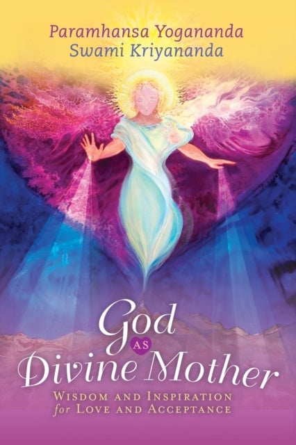 God as Divine Mother - Wisdom and Inspiration for Love and Acceptance
