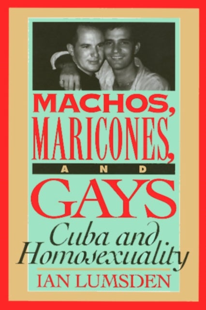Machos Maricones & Gays - Cuba and Homosexuality