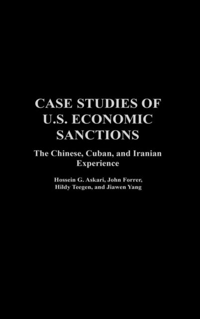 Case Studies of U.S. Economic Sanctions - The Chinese, Cuban, and Iranian Experience