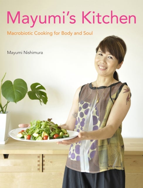 Bilde av Mayumi&#039;s Kitchen: Macrobiotic Cooking For Body And Soul Av Mayumi Nishimura