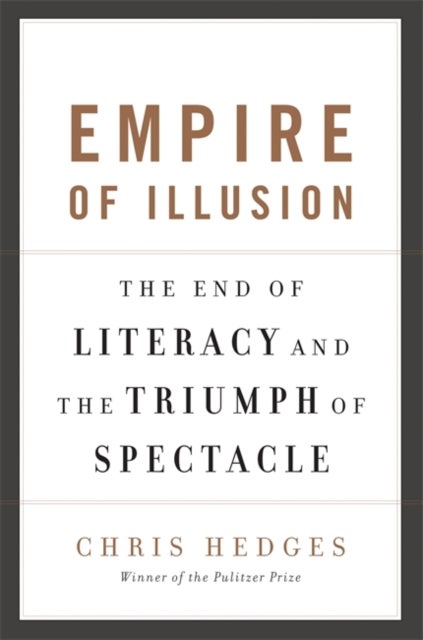 Empire of Illusion - The End of Literacy and the Triumph of Spectacle