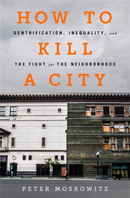 How to Kill a City - Gentrification, Inequality, and the Fight for the Neighborhood