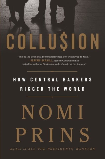 Collusion - How Central Bankers Rigged the World