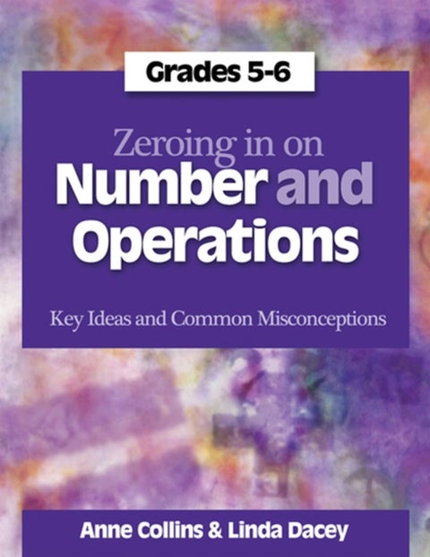 Zeroing In on Number and Operations, Grades 5-6 - Key Ideas and Common Misconceptions