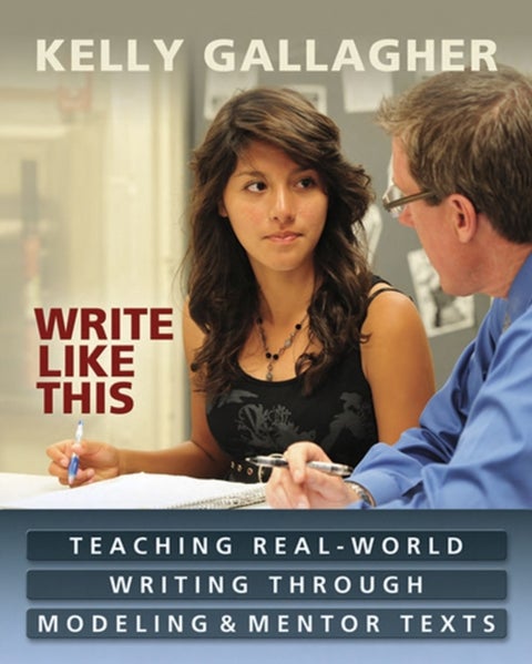 Write Like This - Teaching Real-World Writing Through Modeling and Mentor Texts
