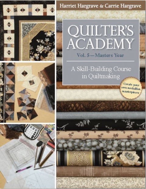 Quilter's Academy Vol. 5 - Masters Year - A Skill Building Course in Quiltmaking