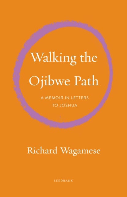 Walking the Ojibwe Path - A Memoir in Letters to Joshua