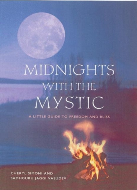 Midnights with the Mystic - A Little Guide to Freedom and Bliss