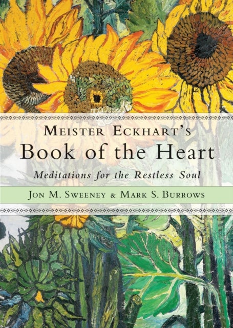 Meister Eckhart's Book of the Heart - Meditations for the Restless Soul