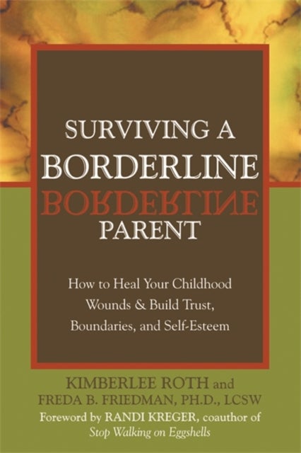 Surviving A Borderline Parent - How to Heal Your Childhood Wounds and Build Trust, Boundaries, and Self-Esteem