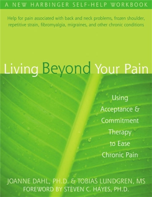 Living Beyond Your Pain - Using Acceptance & Commitment Therapy to Ease Chronic Pain