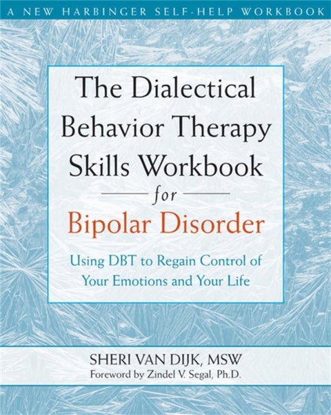 The Dialectical Behavior Therapy Skills Workbook for Bipolar Disorder - Using DBT to Regain Control of Your Emotions and Your Life