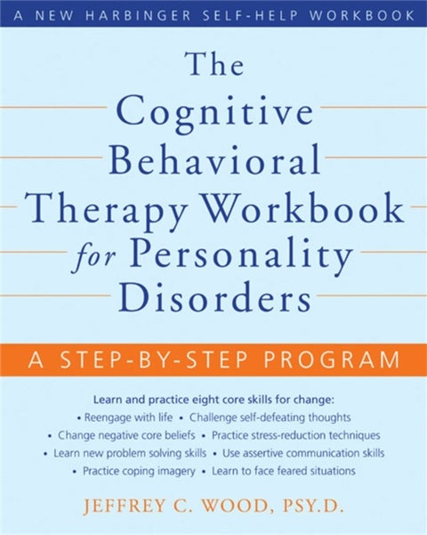 The Cognitive Behavioral Therapy Workbook for Personality Disorders - A Step-By-Step Program