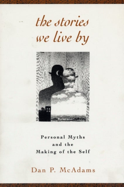 The Stories We Live By - Personal Myths and the Making of the Self