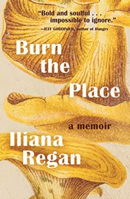 Burn the Place - A Memoir