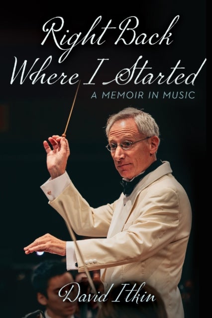 Right Back Where I Started Volume 19 - A Memoir in Music