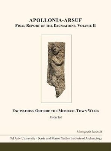 Apollonia-Arsuf: Final Report of the Excavations - Volume II: Excavations Outside the Medieval Town Walls