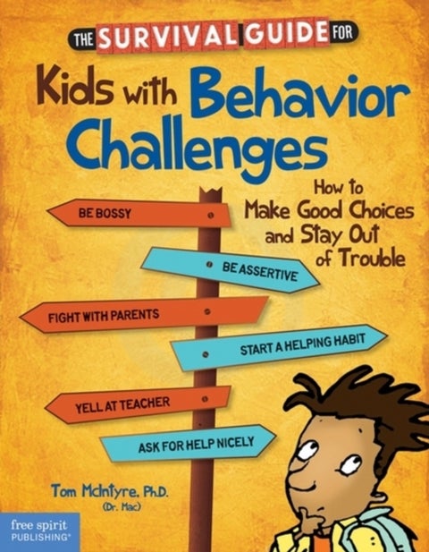 The Survival Guide for Kids with Behavior Challenges - How to Make Good Choices and Stay Out of Trouble