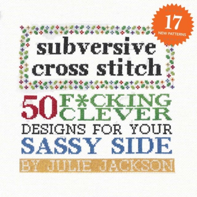 Subversive Cross Stitch: 50 Designs for Your Sassy