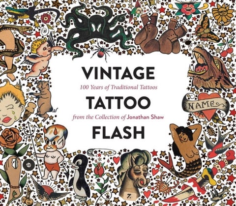 Vintage Tattoo Flash - 100 Years of Traditional Tattoos from the Collection of Jonathan Shaw