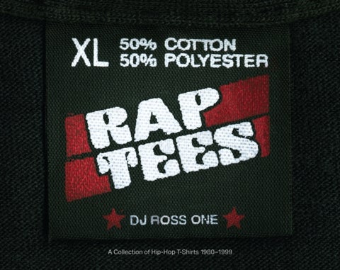 Rap Tees - A Collection of Hip-Hop T-Shirts 1980-1999