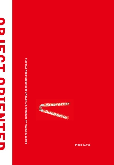 Object Oriented - An Anthology of Supreme Accessories from 1994-2018