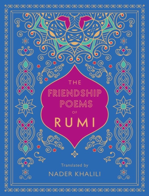 The Friendship Poems of Rumi - Translated by Nader Khalili
