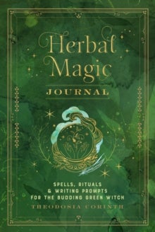Herbal Magic Journal - Spells, Rituals, and Writing Prompts for the Budding Green Witch