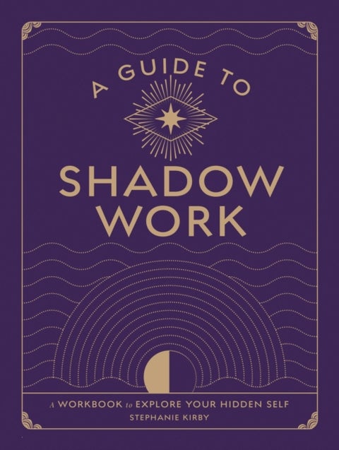 A Guide to Shadow Work - A Workbook to Explore Your Hidden Self