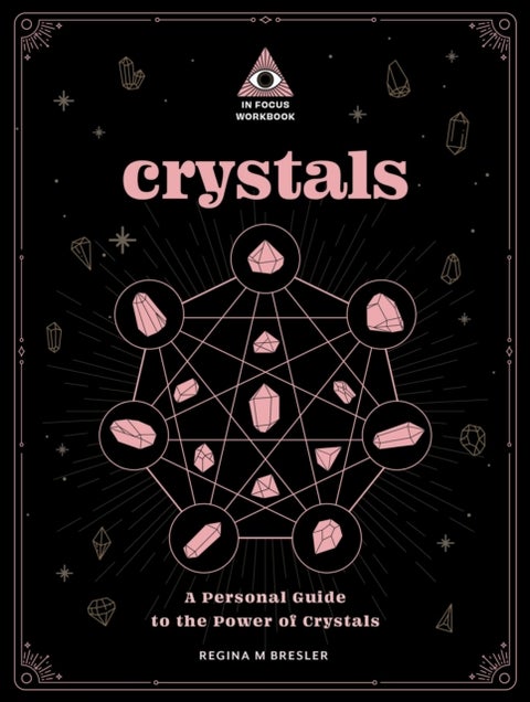 Crystals: An In Focus Workbook - A Personal Guide to the Power of Crystals