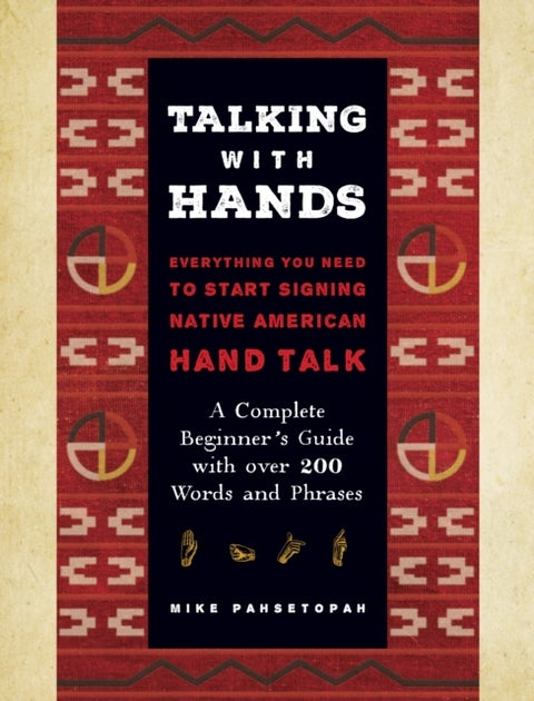 Talking with Hands - Everything You Need to Start Signing Native American Hand Talk - A Complete Beginner's Guide with o