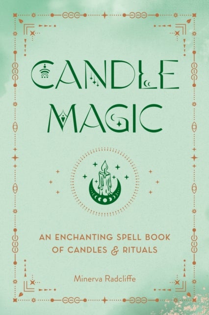 Candle Magic - An Enchanting Spell Book of Candles and Rituals