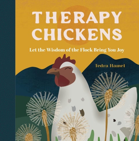 Therapy Chickens - Let the Wisdom of the Flock Bring You Joy
