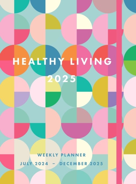 Healthy Living 2025 Weekly Planner - July 2024 - December 2025