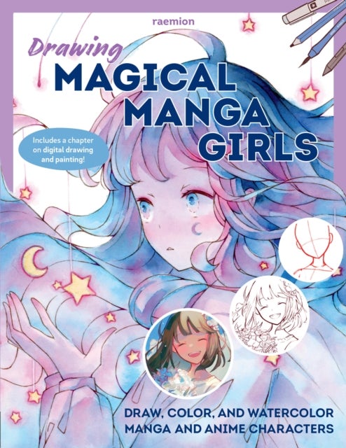 Drawing Magical Manga Girls - Draw, Color, and Watercolor Manga and Anime Characters