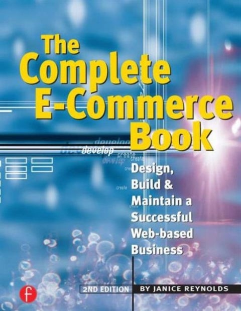 The Complete E-Commerce Book - Design, Build & Maintain a Successful Web-based Business