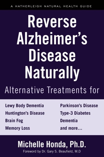 Reverse Alzheimer's Disease Naturally - Alternative Treatments for Dementia including Alzheimer's Disease