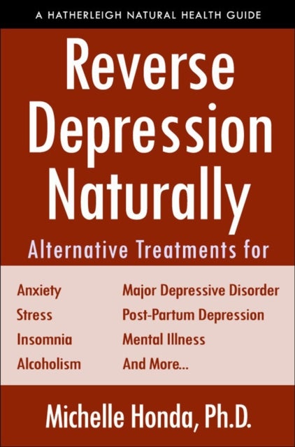Reverse Depression Naturally - Alternative Treatments for Mood Disorders, Anxiety and Stress