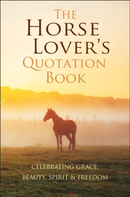 The Horse Lover's Quotation Book - An Inspired Equine Collection